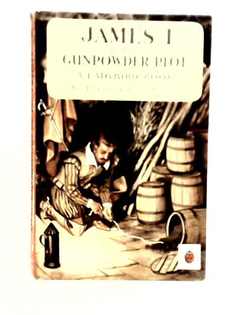 James I and the Gunpowder Plot von L.Du Garde Peach