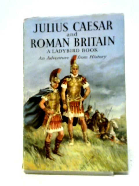 Julius Caesar And Roman Britain By L Du Garde Peach