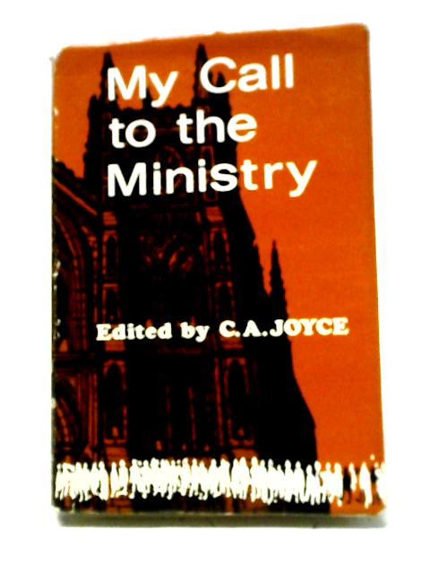 My Call to the Ministry By C. A. Joyce (ed.)