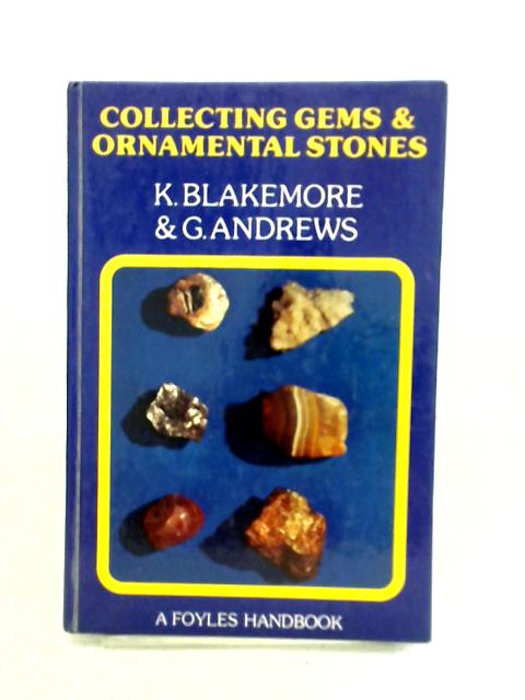 Collecting Gems and Decorative Stones By Kennth Blakemore Gordon Andrews