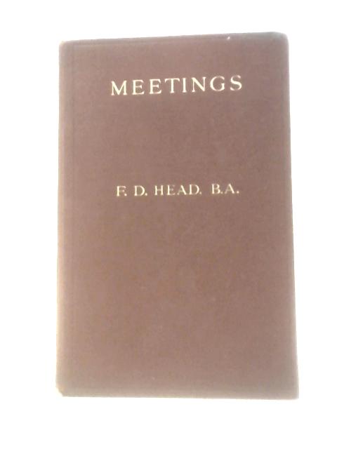 Meetings By F. D. Head