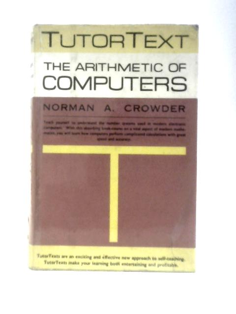 The Arithmetic of Computers an Introduction to Binary and Octal Mathematics By Norman A. Goodman