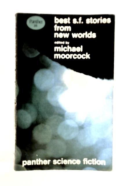 Best S.F. Stories From 'New Worlds' By Michael Moorcock