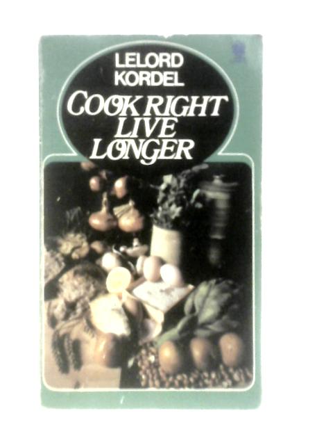 Cook Right, Live Longer von Lelord Kordel