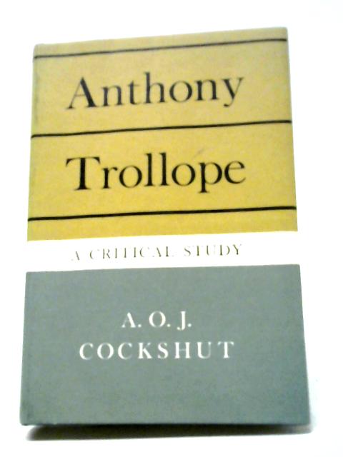 Anthony Trollope, A Critical Study By A. O. J. Cockshut