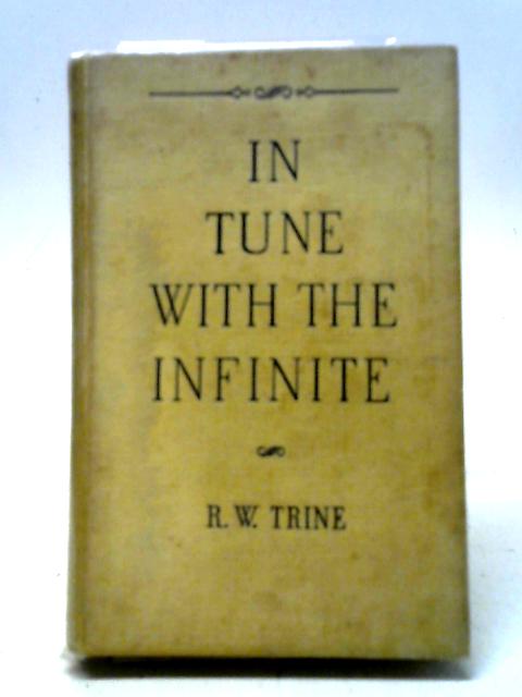 In Tune With The Infinite By Ralph Waldo Trine