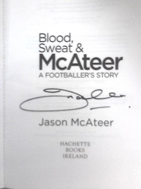 Blood, Sweat and McAteer: A Footballer's Story von Jason McAteer