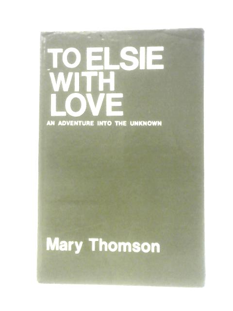 To Elsie with Love By Mary Thomson