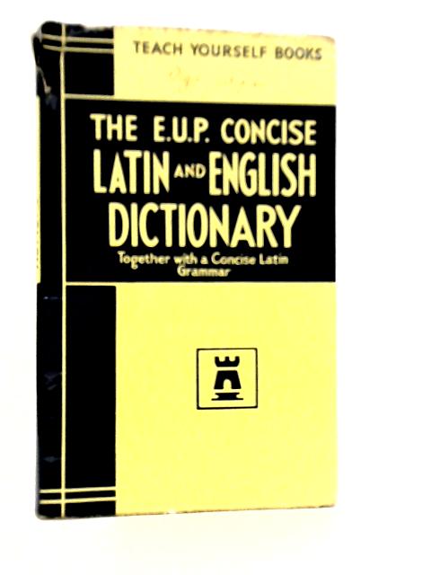 The E.U.P. Concise Latin and English Dictionary By Alastair Wilson