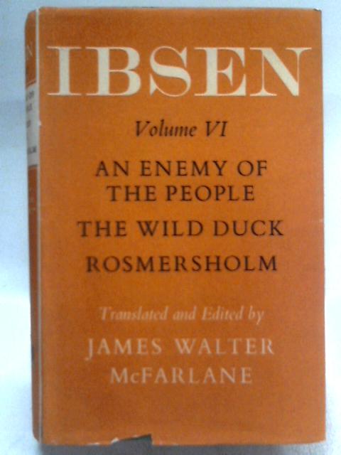 Ibsen Volume VI: An Enemy of the People. The Wild Duck, Rosmersholm By Henrik Ibsen