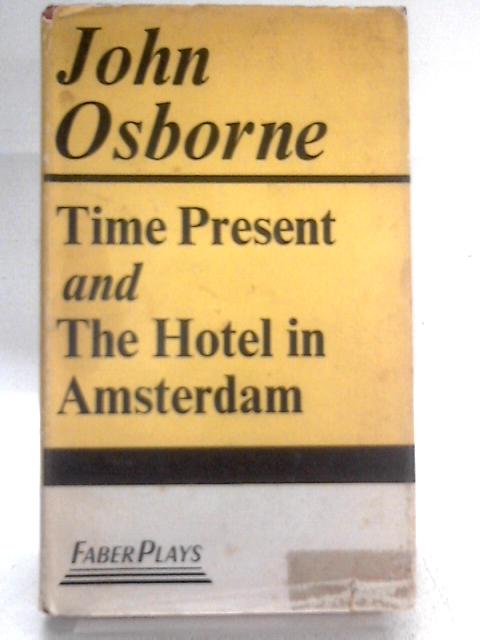 Time Present and The Hotel In Amsterdam By John Osborne