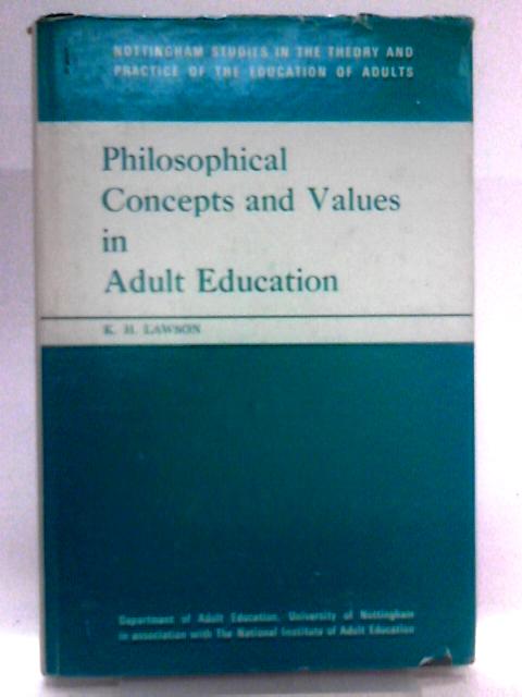 Philosophical Concepts and Values in Adult Education By K. H. Lawson