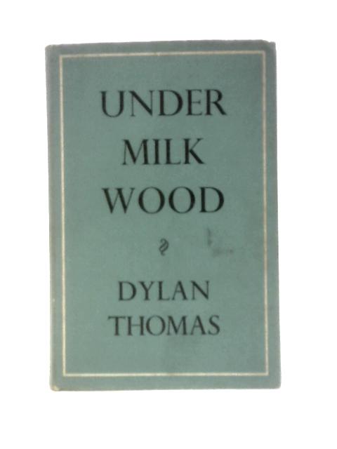 Under Milk Wood By Dylan Thomas