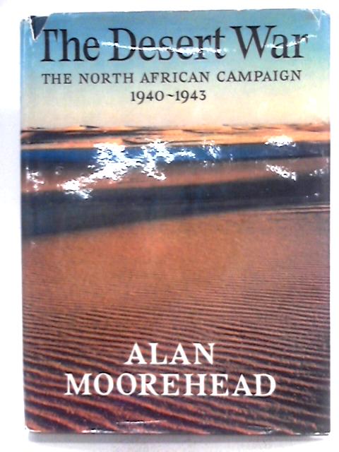 The Desert War: The North African Campaign 1940-1943 By Alan Moorehead