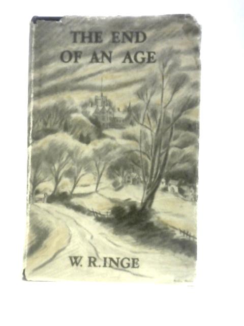 The End of an Age and Other Essays By W. R. Inge