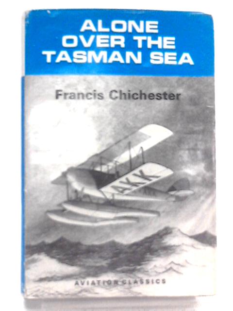 Alone Over The Tasman Sea By Francis Chichester