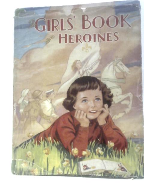 The Girls' Book of Heroines von Arthur Groom F. Stocks May (Illus.)