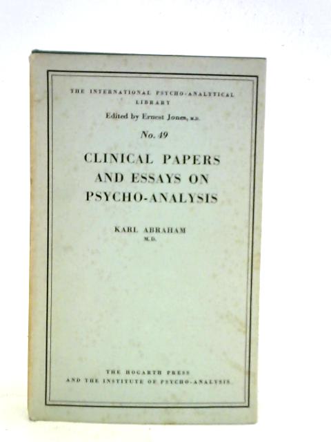 Clinical Papers and Essays on Psycho-Analysis By Karl Abraham