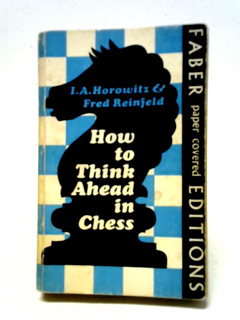 How to Think Ahead in Chess By l.A. Horowitz