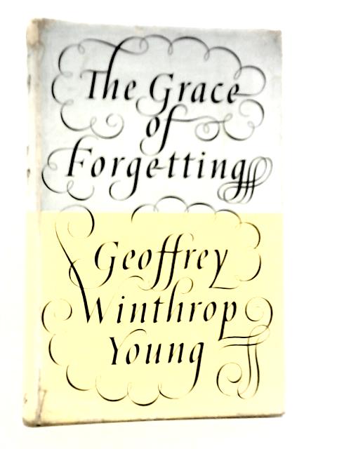 The Grace of Forgetting By Geoffrey Winthrop Young