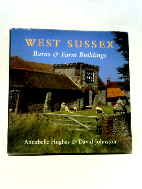 West Sussex Barns and Farm Buildings By Annabelle Hughes