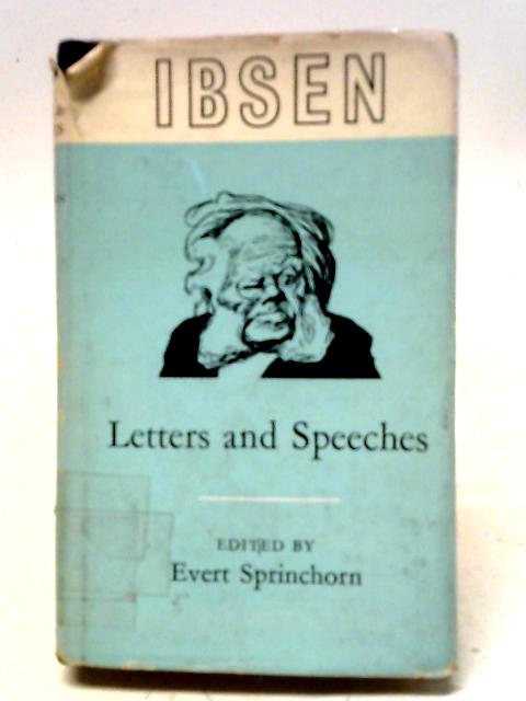 Ibsen Letters and Speeches By Henrik Ibsen, Evert Sprinchorn, (ed.)