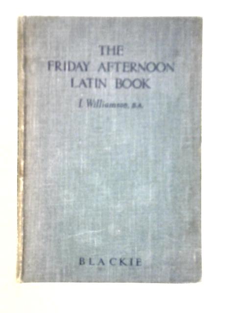 The Friday Afternoon Latin Book By I.Williamson