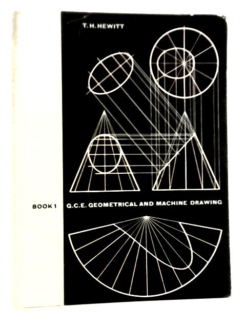 G.C.E. Geometrical and Machine Drawing Book One von T.H.Hewitt