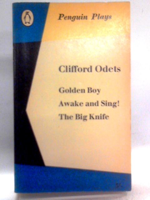 Golden Boy; With Awake And Sing; The Big Knife By Clifford Odets