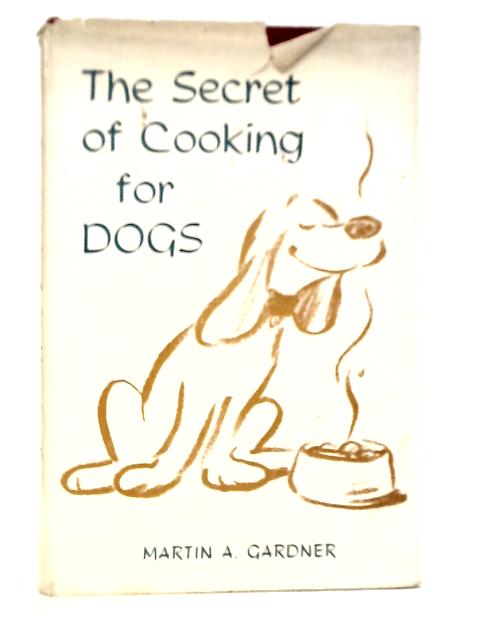 The Secret of Cooking for Dogs von Martin A.Gardner