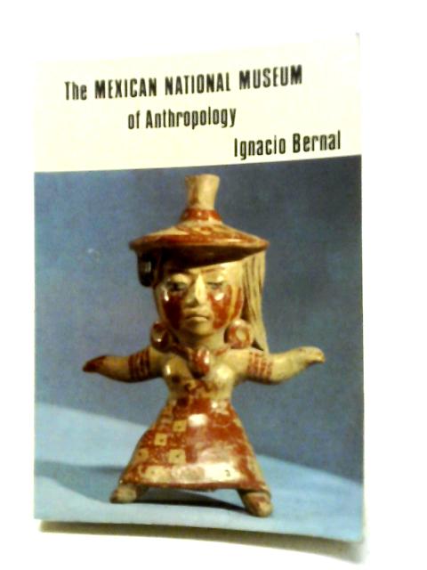 The Mexican National Museum of Anthropology von Ignacio Bernal (ed.)