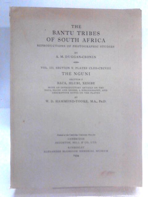 The Bantu Tribes of South Africa : Reproductions of Photographic Studies by A M Duggan-Cronin - Vol III, Section V, Plates CLIII-CXCVIII - The Nguni - Section V - Baca, Hlubi, Xesibe By W. D. Hammond-Cronin