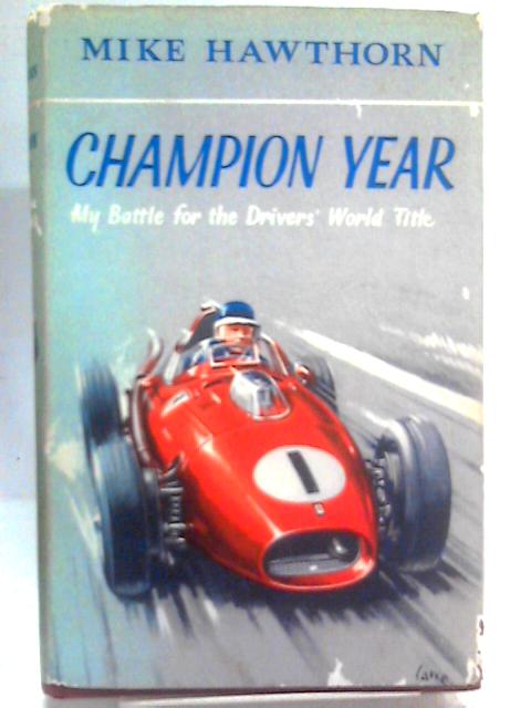 Champion Year: My Battle for the Drivers' World Title von Mike Hawthorn