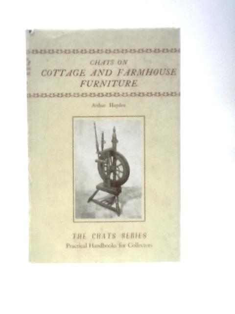 Chats On Cottage And Farmhouse Furniture von Arthur Hayden Cyril G. E. Bunt (Ed.)