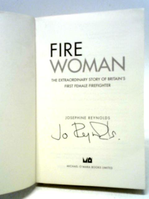 Fire Woman: The Extraordinary Story of Britain's First Female Firefighter By Josephine Reynolds