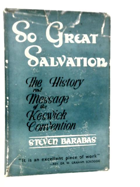 So Great Salvation: The History And Message Of The Keswick Convention By Steven Barabas