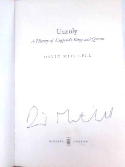 Unruly. A History of England's Kings and Queens By David Mitchell