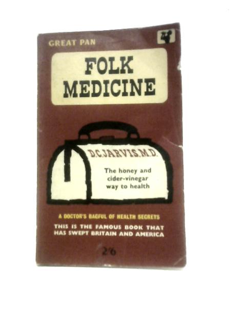 Folk Medicine, a Doctor's Guide to Good Health By D. C.Jarvis