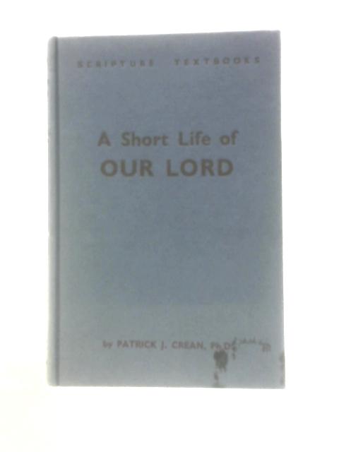 A Short Life of Our Lord By P J.Crean