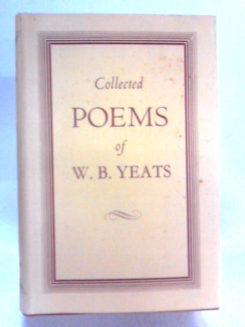 The Collected Poems of W. B. Yeats By William Butler Yeats