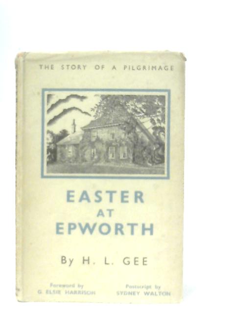 Easter At Epworth, The Story Of A Pilgrimage By H. L. Gee