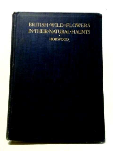 British Wild Flowers In Their Natural Haunts Volume 6 von A R Horwood