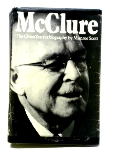 McClure - The China Years Of Dr. Bob McClure von Munroe Scott