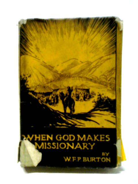 When God Makes A Missionary By W. F. P. Burton