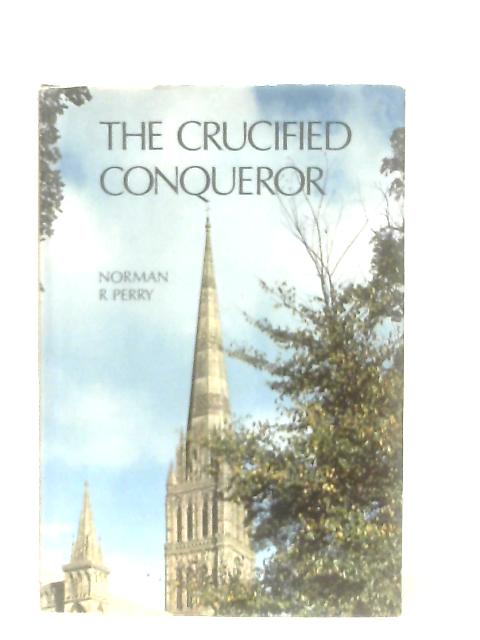 The Crucified Conqueror von Norman R. Perry