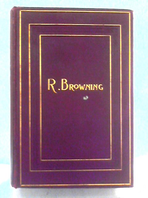 Poetical Works of Robert Browning By Robert Browning