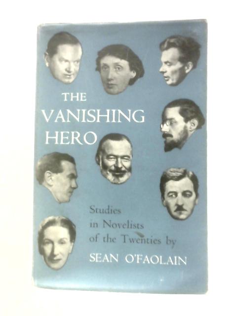 The Vanishing Hero: Studies In Novelists Of The Twenties By Sean O'Faolain