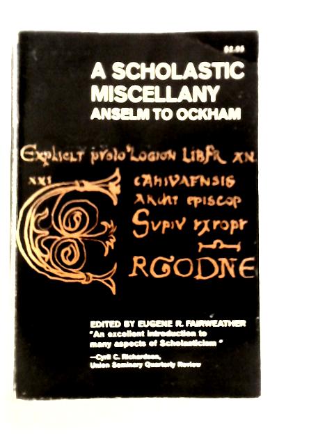 Scholastic Miscellany: Anselm to Ockham By Eugene R.Fairweather