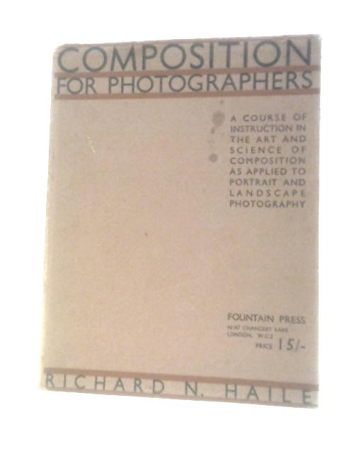 Composition for Photographers By Richard N Haile