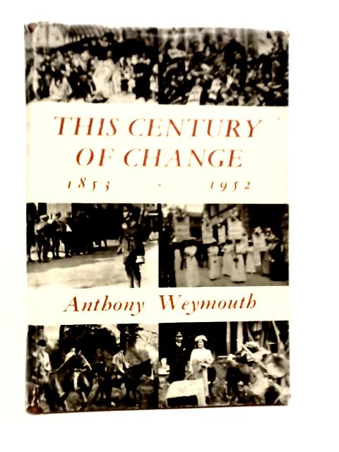 This Century of Change (1853-1952) By Anthony Weymouth